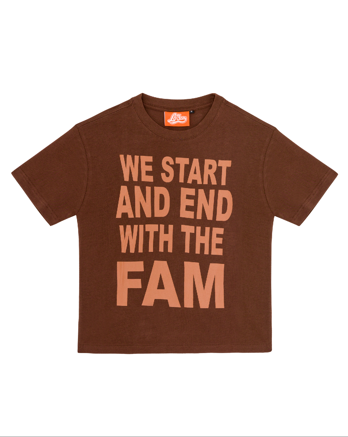 WE START AND END WITH THE FAM TEE BROWN